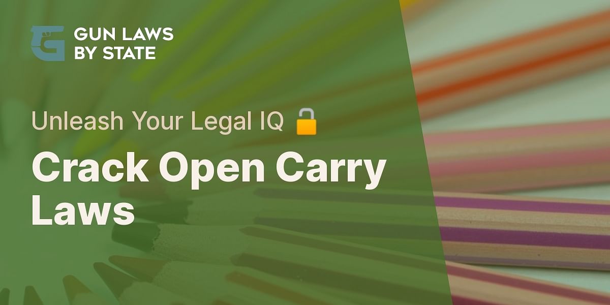 Decoding Open Carry Laws Test Your Knowledge Gun Laws by State
