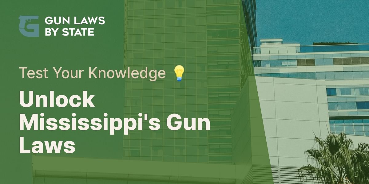 Understanding Mississippi's Gun Laws Take the Interactive Quiz
