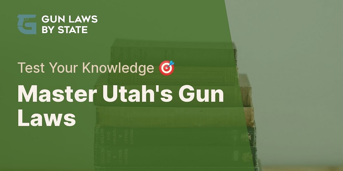 Utah Gun Laws Knowledge Test Gun Laws by State